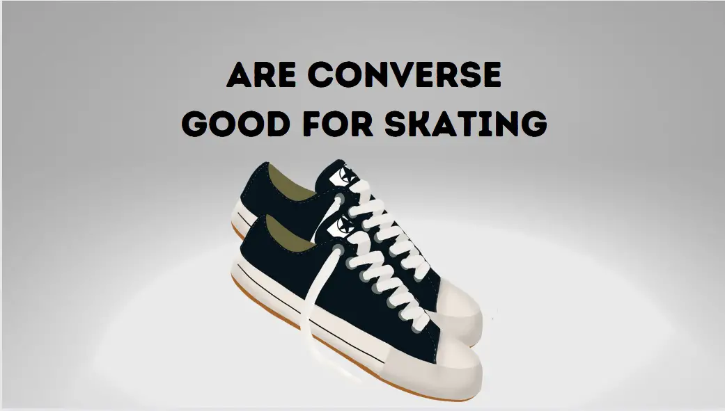 Are Converse Good For Skating? The Truth About Converse And Skating