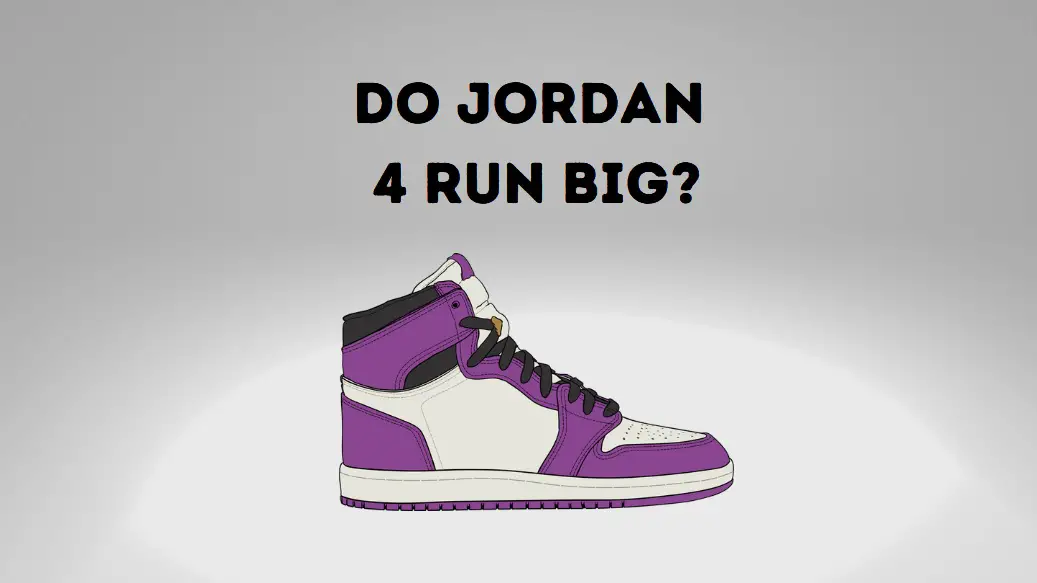 Do Jordan 4 Run Big?