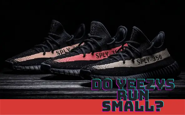 Do Yeezys Run Small? The Ultimate Guide