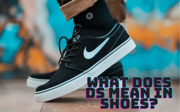 What Does DS Mean in Shoes? Answered